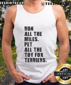 Awesome Run All The Miles Pet All The Toy Fox Terriers Tank Top featuring playful terrier graphics and a fun design.