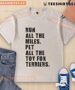Awesome Run All The Miles Pet All The Toy Fox Terriers washed t-shirt featuring playful design and vibrant colors.