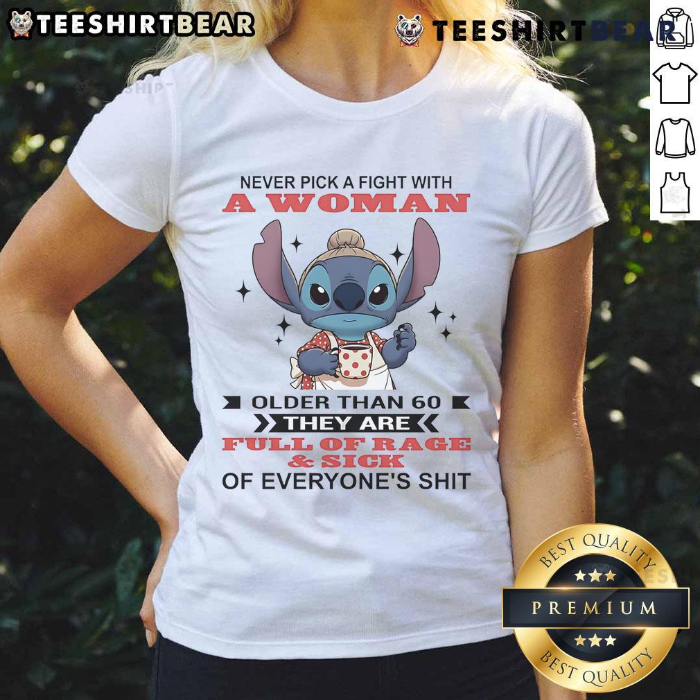 Awesome Stitch Never Pick A Fight With A Woman Older Than 60 They Are Full Of Rage And Sick Ladies-Tee Alt Text: Awesome Stitch tee featuring the phrase 'Never pick a fight with a woman over 60' for sassy ladies.