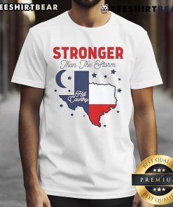 Awesome Stronger Than The Storm Texas Hill Country Pride T-Shirt featuring a vibrant design celebrating Texas pride.