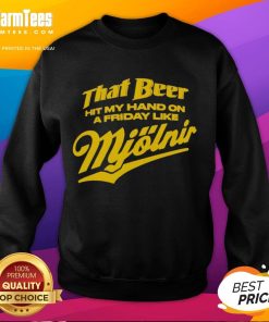 Awesome sweatshirt featuring That Beer Hit My Hand Like Mjolnir design, perfect for casual Fridays and beer lovers.