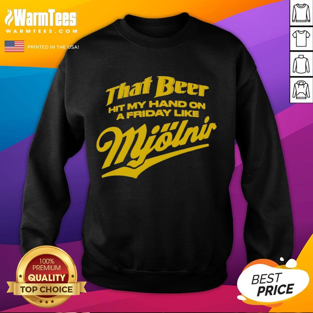 Awesome That Beer Hit My Hand On A Friday Like Mjölnir Sweatshirt Awesome sweatshirt featuring That Beer Hit My Hand Like Mjolnir design, perfect for casual Fridays and beer lovers.