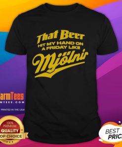 Awesome That Beer Hit My Hand On A Friday Like Mjlnir T-Shirt featuring a humorous design for beer lovers.