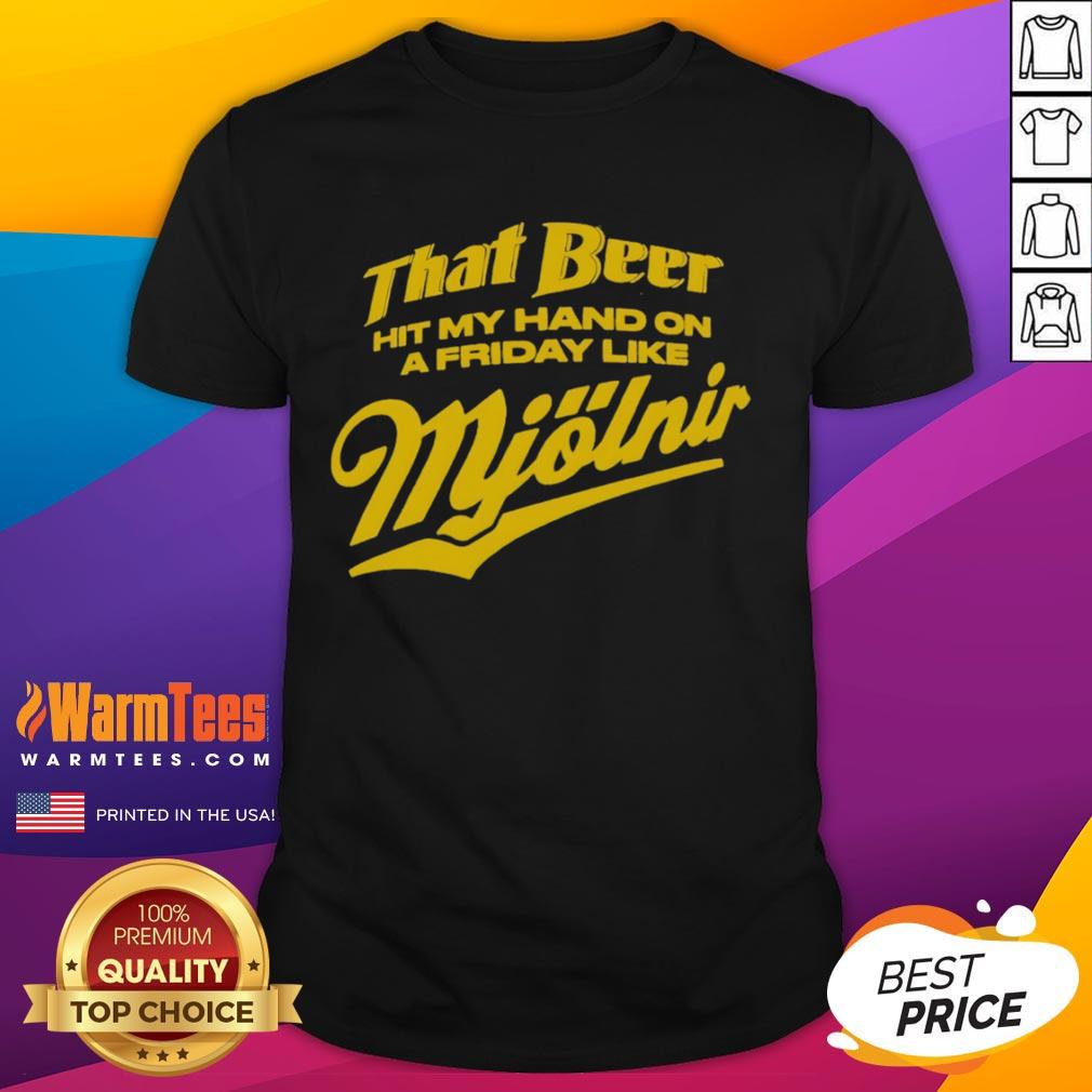 Awesome That Beer Hit My Hand On A Friday Like Mjölnir T Shirt Awesome That Beer Hit My Hand On A Friday Like Mjlnir T-Shirt featuring a humorous design for beer lovers.