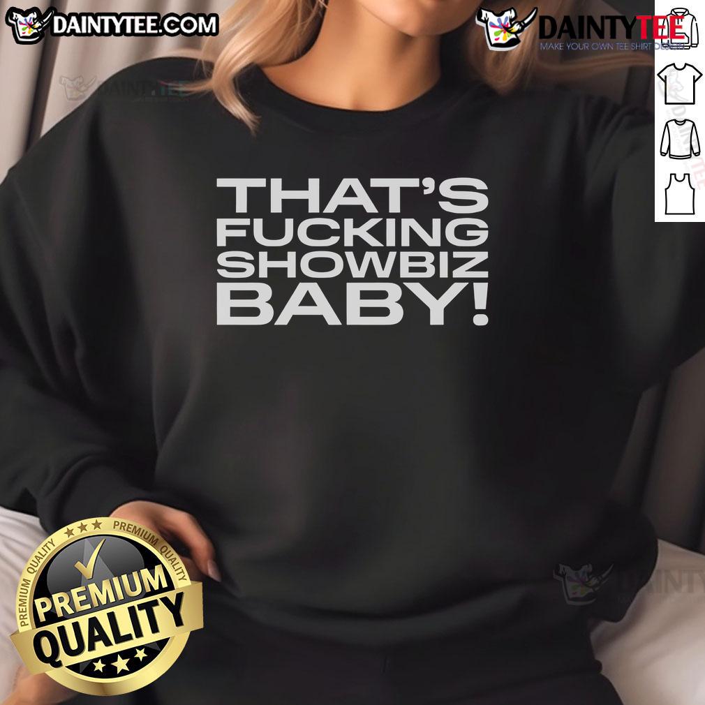 Awesome That'S Fcking Showbiz Baby Sweatshirt Alt Text: Awesome That's Fcking Showbiz Baby sweatshirt in stylish design, perfect for casual wear and showbiz enthusiasts.