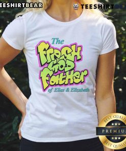 Awesome The Fresh Godfather of Elias and Elizabeth ladies tee featuring stylish design and vibrant colors.