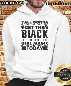 Stylish black hoodie featuring 'Y'all Gonna Get This Black Girl Magic Today' design, perfect for celebrating Black girl magic.