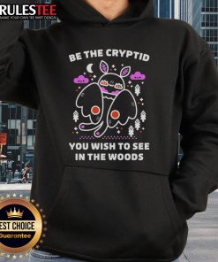 Alt Text: Cozy Be the Cryptid You Wish to See hoodie, perfect for embracing cryptidcore energy in style.