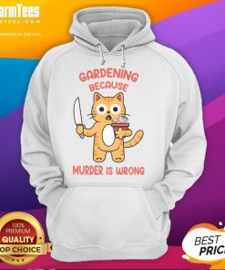 Cute Cat Gardening hoodie design featuring a playful cat and the phrase 'Because Murder Is Wrong' for cat lovers.