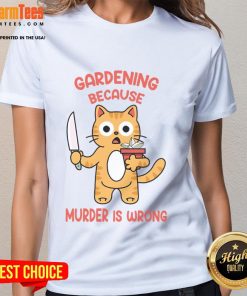 Cute cat gardening graphic tee with the phrase Because murder is wrong, perfect for cat lovers and gardening enthusiasts.