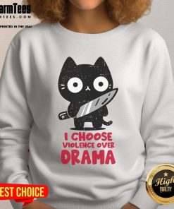 Alt Text: Cute cat on sweatshirt with I Choose Violence Over Drama text, perfect for cat lovers and humor enthusiasts.