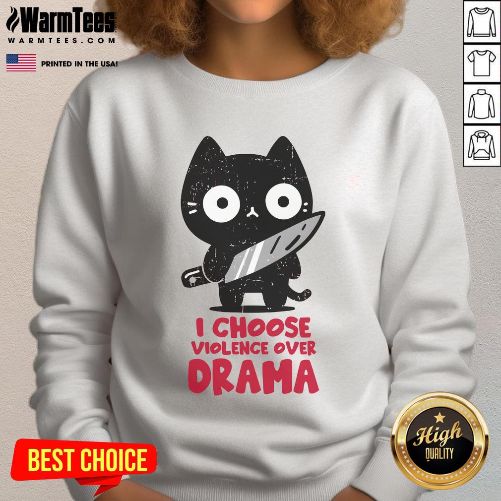 Cute Cat I Choose Violence Over Drama Sweatshirt Alt Text: Cute cat on sweatshirt with I Choose Violence Over Drama text, perfect for cat lovers and humor enthusiasts.