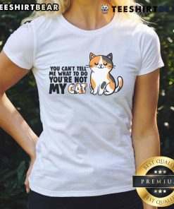 Cute cat graphic on a tee with the phrase You can't tell me what to do, you're not my cat for cat lovers.