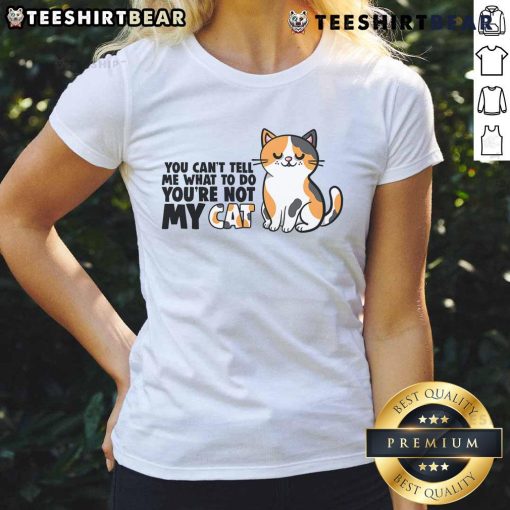 Cute cat graphic on a tee with the phrase You can't tell me what to do, you're not my cat for cat lovers.
