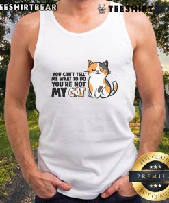Cute cat tank top with playful text You Can't Tell Me What To Do, You're Not My Cat perfect for cat lovers.