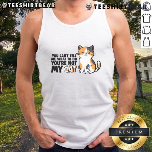 Cute cat tank top with playful text You Can't Tell Me What To Do, You're Not My Cat perfect for cat lovers.