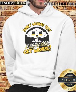 Alt Text: Cute Don't Worry Yet It Might Still Get Worse Nuke Hoodie featuring a playful design and vibrant colors, perfect for casual wear.