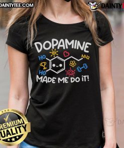 Cute Dopamine Made Me Do It Ladies Tee in vibrant colors, perfect for casual outings and expressing fun personality.