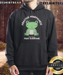 Cute-Frog-Practice-Mindfulness-Fight-Everyone-Hoodie