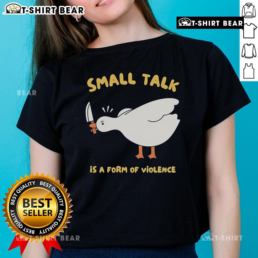Cute Goose Small Talk Is A Form Of Violence Ladies Tee Cute Goose graphic on a Ladies Tee with 'Small Talk is a Form of Violence' text, perfect for casual wear.