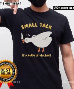 Cute Goose Small Talk Is A Form Of Violence T-Shirt featuring a playful goose design and witty text for animal lovers.
