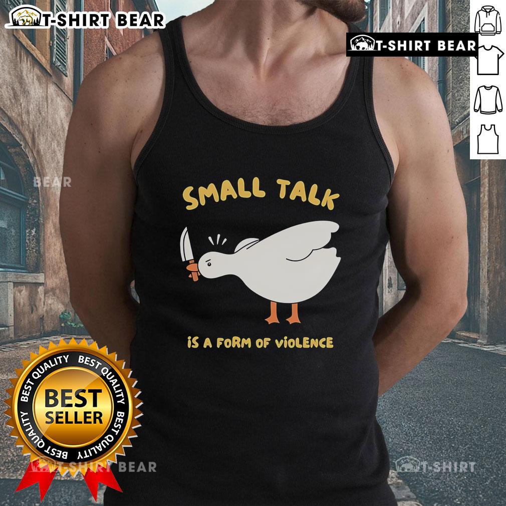 Cute Goose Small Talk Is A Form Of Violence Tank Top Adorable tank top featuring a cute goose with the phrase 'Small Talk is a Form of Violence' for quirky fashion lovers.