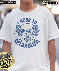 Alt Text: Cute I Need To Relaxolotl T-Shirt featuring a playful axolotl design, perfect for relaxing and casual wear.