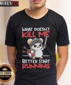 Cute knight mouse on a T-shirt with 'What Doesn't Kill Me Better Start Running' slogan, perfect for animal lovers.
