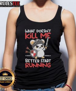 Adorable knight mouse in a tank top with What Doesn't Kill Me Better Start Running text, perfect for whimsical fashion lovers.