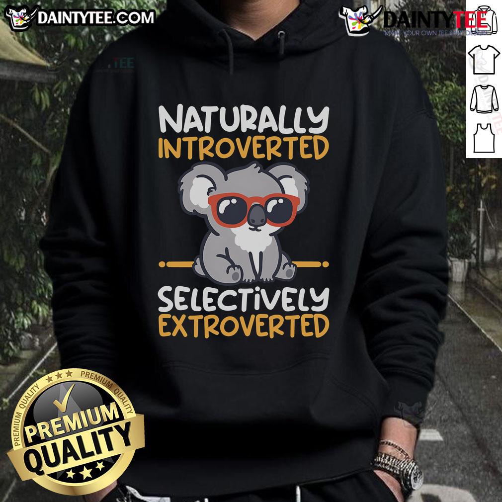 Cute Koala Naturally Introverted Selectively Extroverted Hoodie Alt Text: Cute koala hoodie for naturally introverted and selectively extroverted individuals, perfect for cozy comfort.