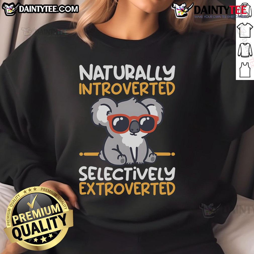 Cute Koala Naturally Introverted Selectively Extroverted Sweatshirt Alt Text: Cute koala design on a sweatshirt, showcasing a naturally introverted and selectively extroverted theme.
