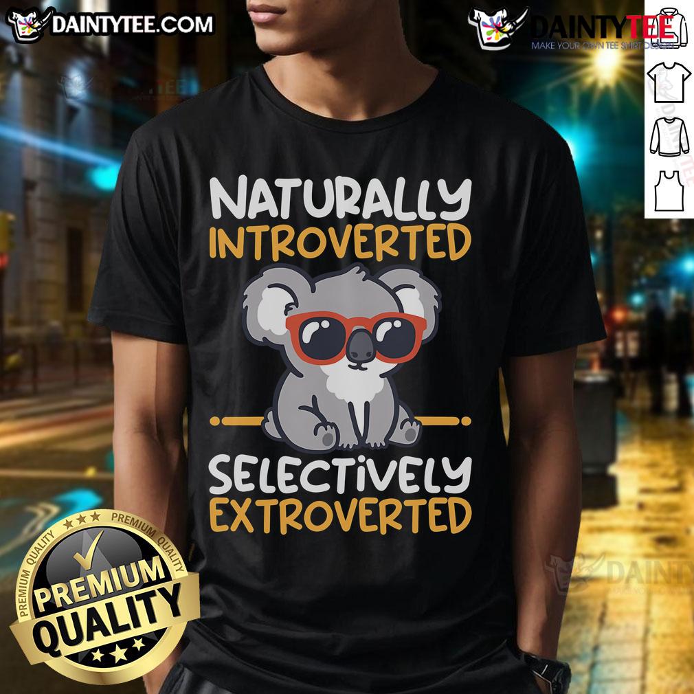 Cute Koala Naturally Introverted Selectively Extroverted T Shirt Alt Text: Cute koala graphic on a t-shirt, showcasing a design that highlights being naturally introverted and selectively extroverted.