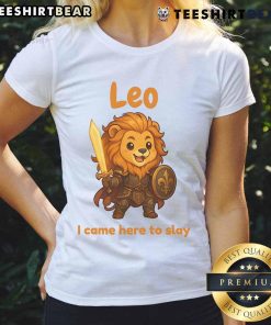Cute Leo the Fighter I Came Here to Slay Ladies Tee - stylish graphic tee featuring a fierce lion design.