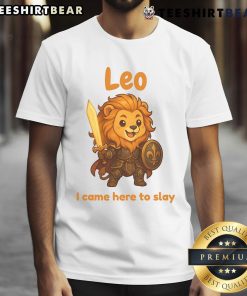 Cute Leo The Fighter I Came Here To Slay T-Shirt with vibrant graphics, perfect for astrology and motivational fashion.