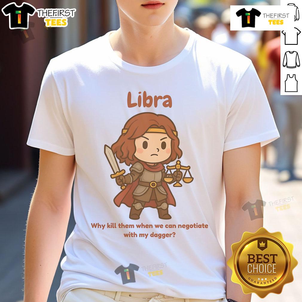 Cute Libra The Fighter Why Kill Them When We Can Negotiate With My Dagger T-Shirt Alt Text: Cute Libra The Fighter T-Shirt featuring a playful dagger design, promoting negotiation over conflict.