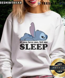 Cute sleepy Stitch sweatshirt with 'If You Love Me, Let Me Sleep' text, perfect for Disney fans and cozy style lovers.
