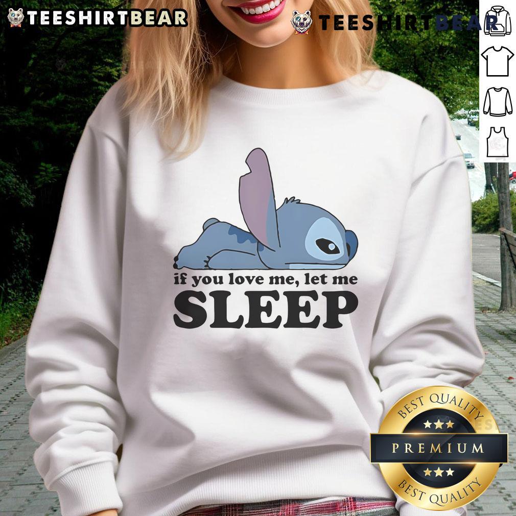 Cute Sleepy Stitch If You Love Me Let Me Sleep Sweatshirt Cute sleepy Stitch sweatshirt with 'If You Love Me, Let Me Sleep' text, perfect for Disney fans and cozy style lovers.