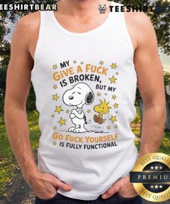 Cute Snoopy tank top with 'My Give A F*ck Is Broken But My Go F*ck Yourself Is Fully Functional' design.