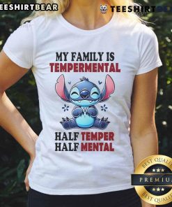Cute Stitch graphic on a ladies tee reading 'My Family is Temperamental - Half Temper, Half Mental' for fun family wear.