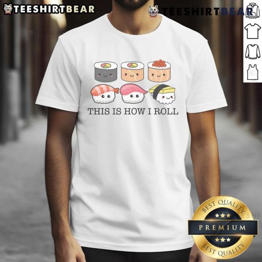 Cute Sushi This Is How I Roll Sushi Lover T-Shirt featuring playful sushi graphics and vibrant colors for sushi fans.