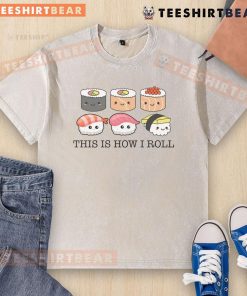 Cute sushi graphic on This Is How I Roll t-shirt for sushi lovers, perfect for casual wear and food enthusiasts.