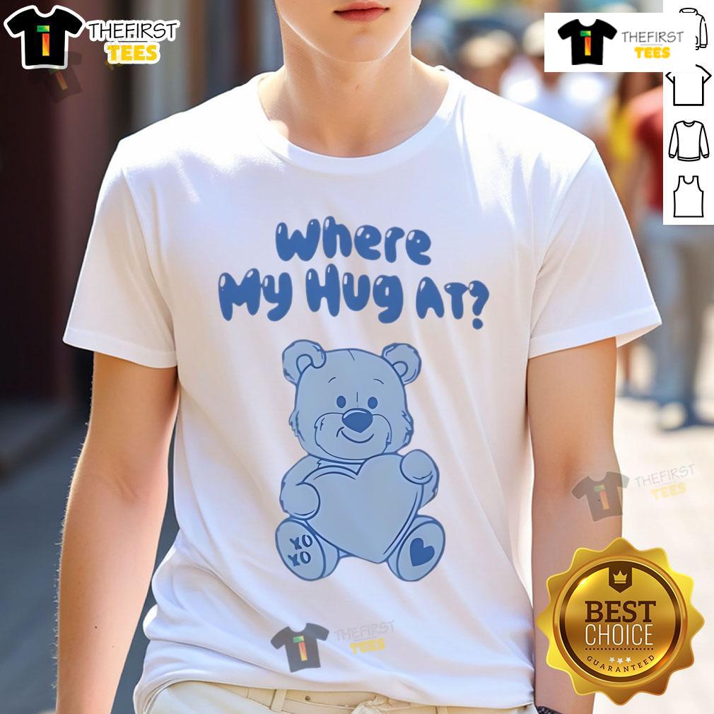 Cute Where My Hug At T Shirt Cute 'Where My Hug At' T-Shirt featuring a playful design, perfect for casual wear and expressing love and affection.