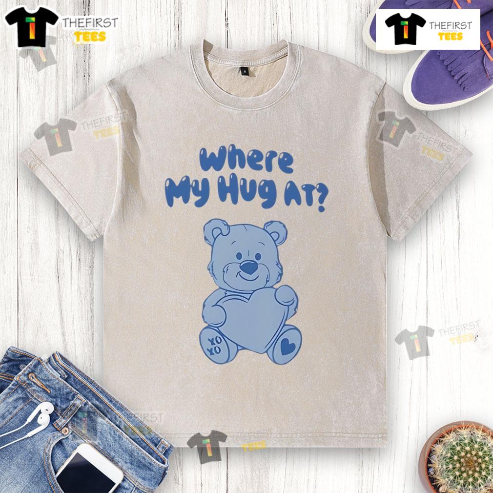 Cute Where My Hug At Washed T Shirt Adorable washed t-shirt with 'Where My Hug At' slogan, perfect for casual wear and expressing your playful style.