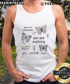 Alt Text: Cute tank top with 'You Are Not Broken, You Are Evolving, Give Yourself Time' motivational quote design.