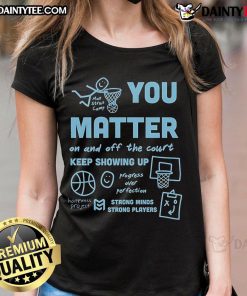 Cute 'You Matter On And Off The Court' tee for ladies, promoting strong minds and strong players in sports.