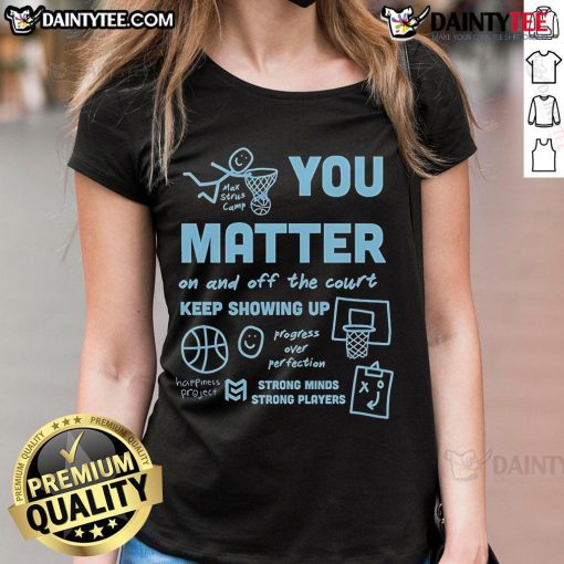 Cute 'You Matter On And Off The Court' tee for ladies, promoting strong minds and strong players in sports.