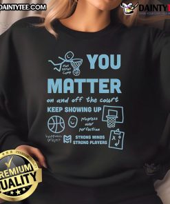 Cute 'You Matter On And Off The Court' sweatshirt for strong minds and strong players, perfect for sports enthusiasts.