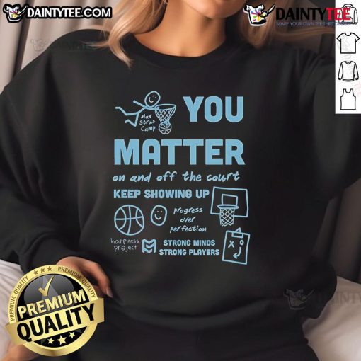 Cute 'You Matter On And Off The Court' sweatshirt for strong minds and strong players, perfect for sports enthusiasts.