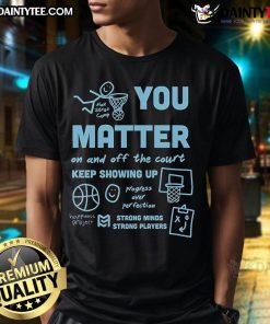 Alt Text: Cute 'You Matter On And Off The Court' t-shirt promoting strong minds and players, perfect for sports enthusiasts.