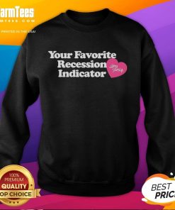 Alt Text: Cute Your Favorite Recession Indicator Sweatshirt featuring a playful design, perfect for stylish and cozy outfits.
